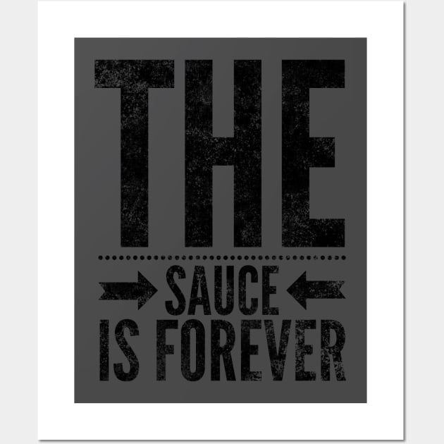 The Sauce is Forever (Blk text) Wall Art by Six Gatsby